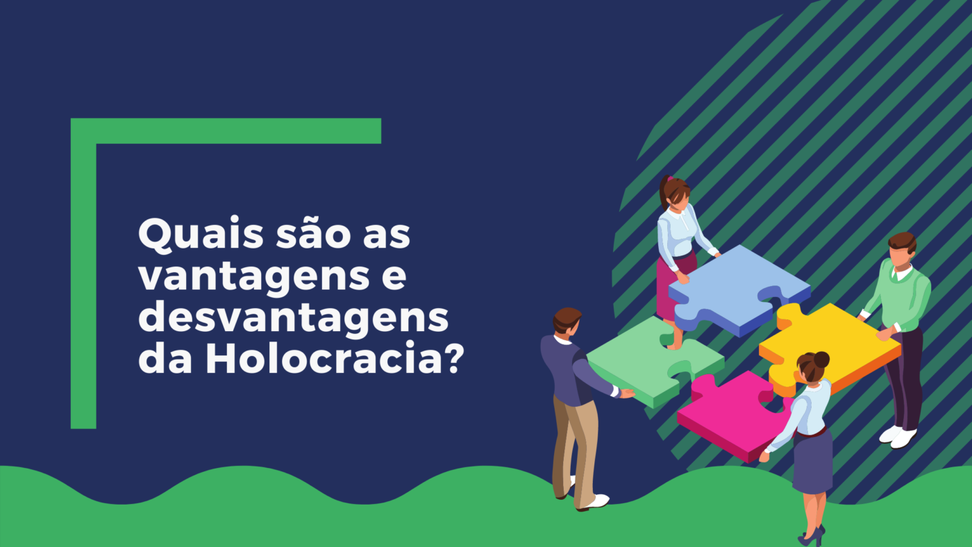 Quais são as vantagens e desvantagens da Holocracia?