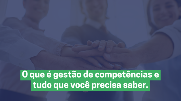 O que é gestão de competências e tudo que você precisa saber.
