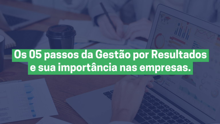 Os 05 passos da Gestão por Resultados e sua importância nas empresas.