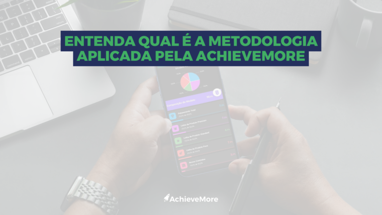 Entenda qual é a metodologia aplicada pela AchieveMore
